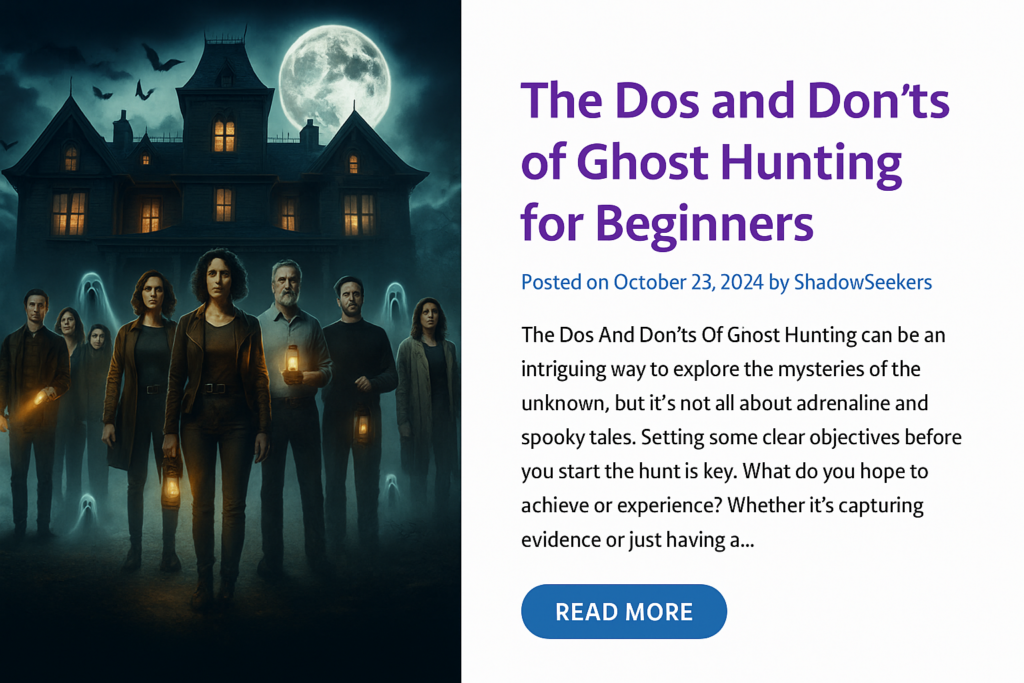 https://paranormalcuriositiesrealm.com/the-dos-and-donts-of-ghost-hunting-for-beginners/